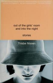 book cover of Out of the girls' room and into the night by Thisbe Nissen