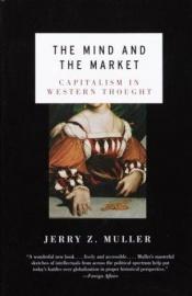 book cover of The Mind and the Market: Capitalism in Western Thought by Jerry Muller