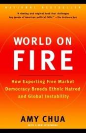 book cover of World on fire : how exporting free market democracy breeds ethnic hatred and global instability by エイミー・チュア