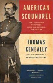 book cover of American Scoundrel: The Life of the Notorious Civil War General Dan Sickles by Thomas Keneally