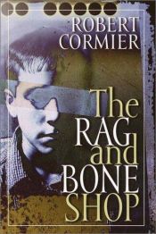book cover of The Rag and Bone Shop by Robert Cormier