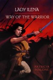 book cover of Lady Ilena: Way of the Warrior by Patricia Malone