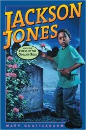book cover of Jackson Jones and the Curse of the Outlaw Rose by Mary Quattlebaum