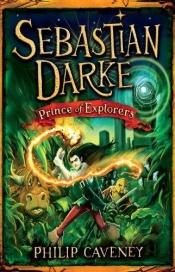 book cover of Sebastian Darke, Book 3: Prince of Explorers by Philip Caveney