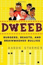 book cover of Dweeb: Burgers, Beasts, and Brainwashed Bullies by Aaron Starmer