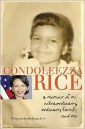 book cover of Condoleezza Rice: A Memoir of My Extraordinary, Ordinary Family and Me by Condoleezza Rice