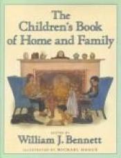 book cover of The Children's Book of Home and Family by William Bennett