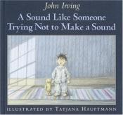book cover of A Sound Like Someone Trying Not To Make a Sound : A Story by John Irving
