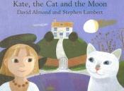 book cover of Kate, the cat and the moon by David Almond