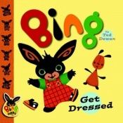 book cover of Bing: Get Dressed (Bing Bunny) by Ted Dewan