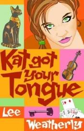 book cover of Kat Got Your Tongue by Lee Weatherly