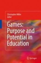 book cover of Games: Purpose and Potential in Education by Christopher Thomas Miller