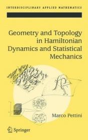 book cover of Geometry and topology in Hamiltonian dynamics and statistical mechanics by Marco Pettini