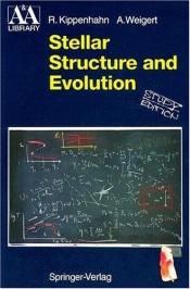 book cover of Stellar Structure and Evolution (Astronomy and Astrophysics Library) by Rudolf Kippenhahn