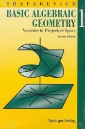 book cover of Basic algebraic geometry 1 : varieties in projective space by I. R. Shafarevich