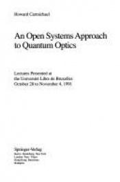 book cover of An Open Systems Approach to Quantum Optics: Lectures Presented at the Universite Libre De Bruxelles, October 28 to November 4, 1991 (Lecture Notes in Physics) by Howard Carmichael