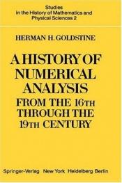 book cover of A History of Numerical Analysis from the 16th through the 19th Century (Studies in the History of Mathematics and Physical Sciences) by Herman Goldstine