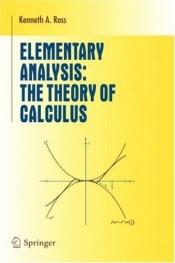 book cover of Elementary Analysis: The Theory of Calculus (Undergraduate Texts in Mathematics) by Kenneth A. Ross