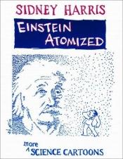 book cover of Einstein atomized : more science cartoons by Sidney Harris