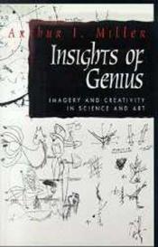 book cover of Insights of Genius: Imagery and Creativity in Science and Art by Arthur I. Miller