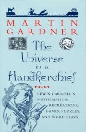 book cover of The Universe in a Handkerchief: Lewis Carroll's Mathematical Recreations, Games, Puzzles, and Word Plays by Martin Gardner