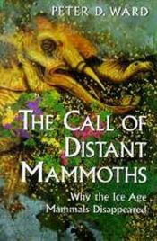 book cover of The Call of Distant Mammoths: Why The Ice Age Mammals Disappeared by Peter Ward