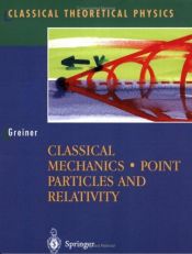 book cover of Classical Mechanics: Point Particles and Relativity (Classical Theoretical Physics) by Walter Greiner
