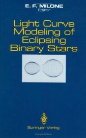 book cover of Light Curve Modeling of Eclipsing Binary Stars by E.F. Milone