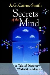 book cover of Secrets of the Mind: A Tale of Discovery and Mistaken Identity by A. G. Cairns-Smith