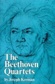 book cover of The Beethoven quartets by Joseph Kerman