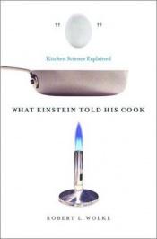 book cover of What Einstein Told His Cook: Kitchen Science Explained by Robert Wolke