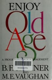 book cover of Enjoy old age : a program of self-management by Burrhus Frederic Skinner