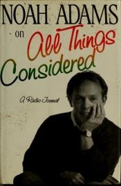 book cover of Noah Adams on "All things considered" : a radio journal by Noah Adams