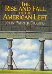 book cover of The Rise and Fall of the American Left by John Patrick Diggins