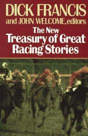 book cover of The New Treasury of Great Racing Stories: Stories by Damon Runyon, Molly Keane, Gordon Grand... by 迪克·弗朗西斯
