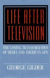 book cover of Life After Television by George Gilder
