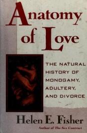 book cover of Anatomy of love : the natural history of monogamy, adultery, and divorce by Helen Fisher
