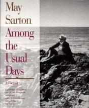 book cover of May Sarton: Among the Usual Days: A Portrait by May Sarton