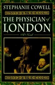 book cover of Physician of London by Stephanie Cowell