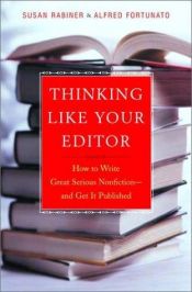 book cover of Thinking Like Your Editor: How to Write Great Serious Nonfiction--and Get It Published by Susan Rabiner