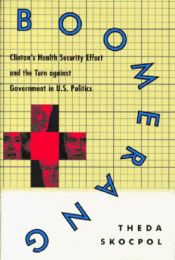 book cover of Boomerang, Clinton's Health Security Effort and the Turn against Government in U.S. Politics by Theda Skocpol