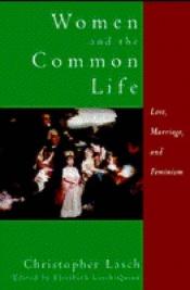 book cover of Women and the Common Life: Love, Marriage, and Feminism by Christopher Lasch