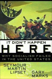 book cover of It Didn't Happen Here: Why Socialism Failed in the United States by Seymour Martin Lipset