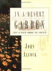 book cover of In a Desert Garden: Love and Death Among the Insects by John Alcock