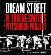 book cover of Dream Street: W. Eugene Smith's Pittsburgh Project, 1955-1958 by Eugene W. Smith