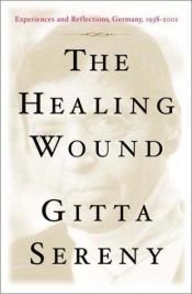 book cover of The Healing Wound: Experiences and Reflections, Germany, 1938-2001 by Гита Серењи