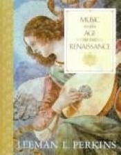 book cover of Music in the age of the Renaissance by Leeman L. Perkins