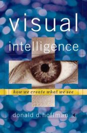 book cover of Visual intelligence : how we create what we see by Donald D. Hoffman