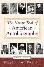 book cover of The Norton Book of American Autobiography by Jay Parini