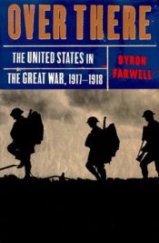 book cover of Over There: The United States in the Great War, 1917-1918 by Byron Farwell
